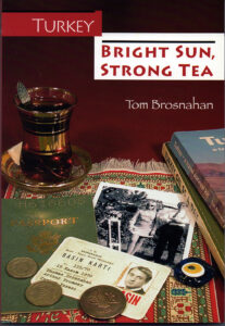 Turkey: Bright Sun, Strong Tea - a humorous travel memoir by Tom Brosnahan