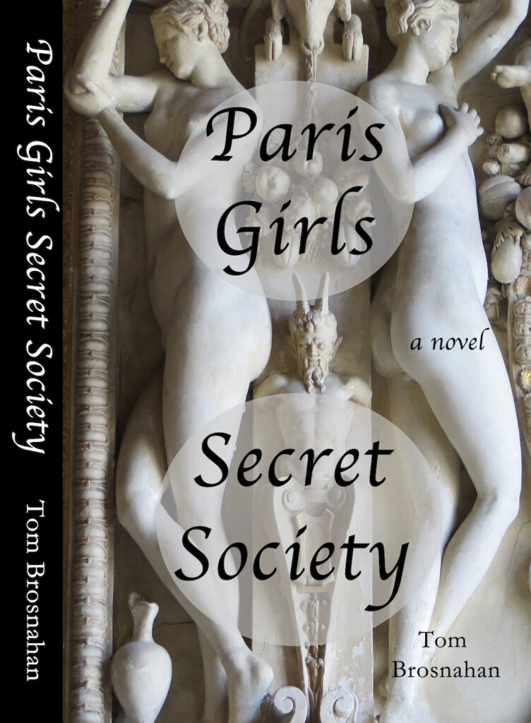 Paris Girls Secret Society, a novel by Tom Brosnahan